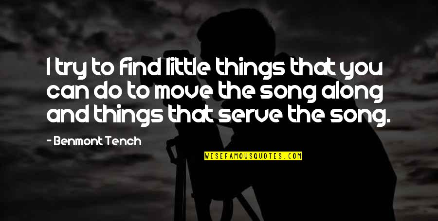 Little Song Quotes By Benmont Tench: I try to find little things that you Little Song Quotes By Benmont Tench: I try to find little things that you
