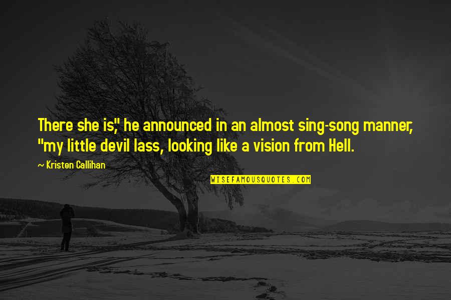 Little Song Quotes By Kristen Callihan: There she is," he announced in an almost Little Song Quotes By Kristen Callihan: There she is," he announced in an almost