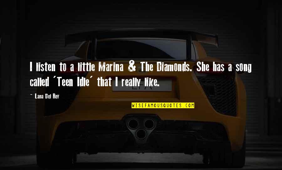 Little Song Quotes By Lana Del Rey: I listen to a little Marina & The Little Song Quotes By Lana Del Rey: I listen to a little Marina & The