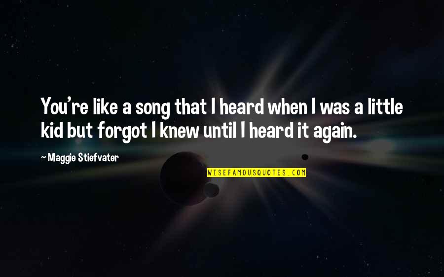 Little Song Quotes By Maggie Stiefvater: You're like a song that I heard when Little Song Quotes By Maggie Stiefvater: You're like a song that I heard when