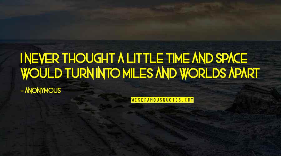 Little Space Quotes By Anonymous: I never thought a little time and space
