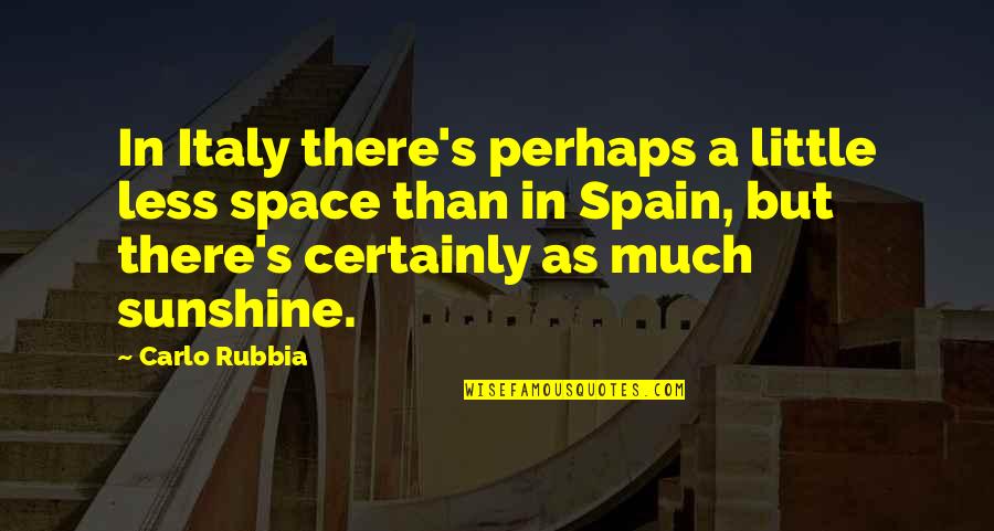 Little Space Quotes By Carlo Rubbia: In Italy there's perhaps a little less space