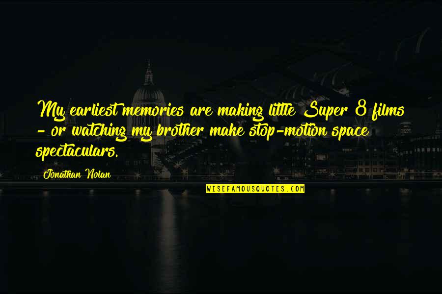 Little Space Quotes By Jonathan Nolan: My earliest memories are making little Super 8