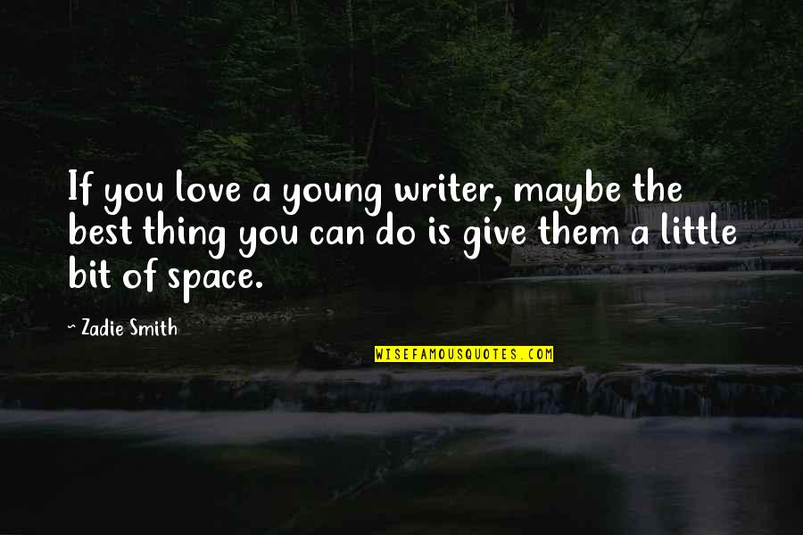 Little Space Quotes By Zadie Smith: If you love a young writer, maybe the