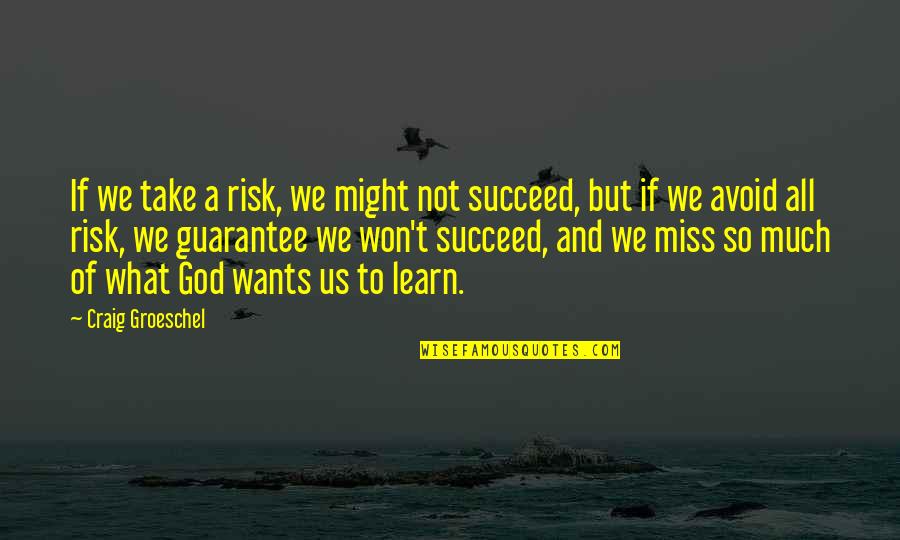 Little Spoiled Brat Quotes By Craig Groeschel: If we take a risk, we might not