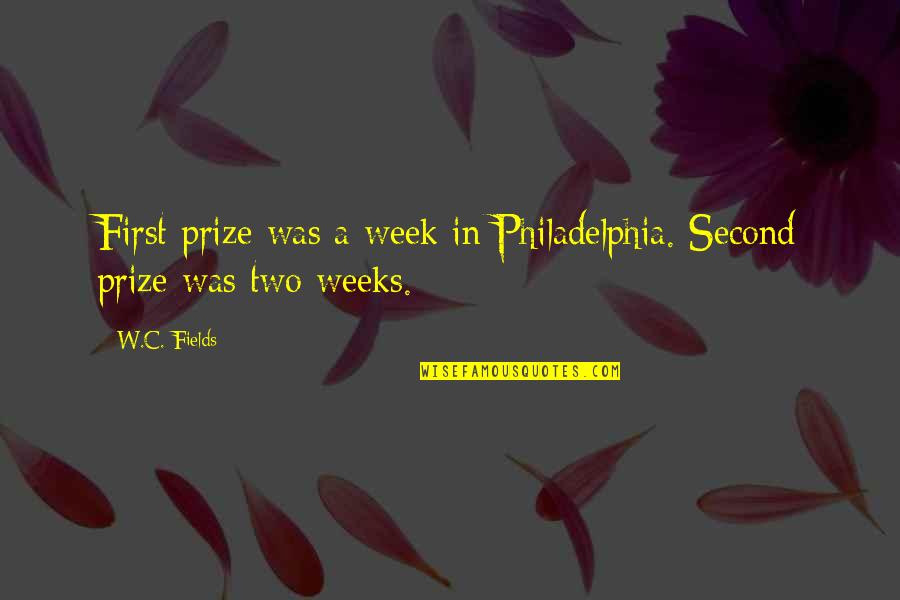 Little Spoiled Brat Quotes By W.C. Fields: First prize was a week in Philadelphia. Second