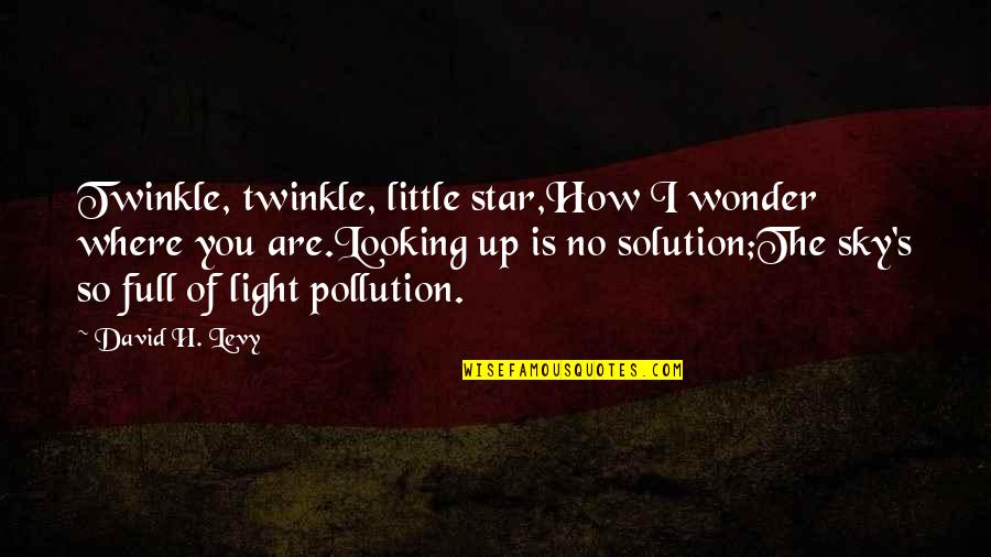 Little Star Quotes By David H. Levy: Twinkle, twinkle, little star,How I wonder where you
