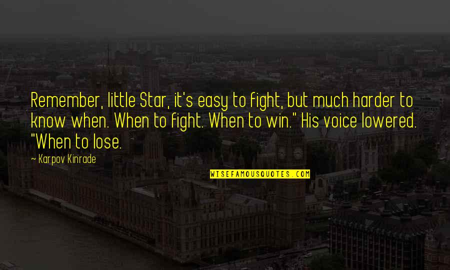 Little Star Quotes By Karpov Kinrade: Remember, little Star, it's easy to fight, but