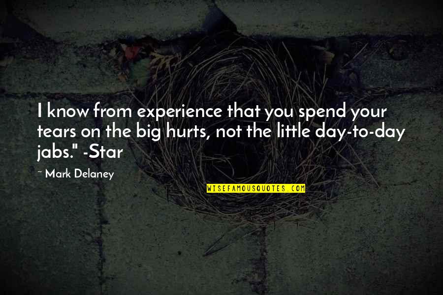 Little Star Quotes By Mark Delaney: I know from experience that you spend your
