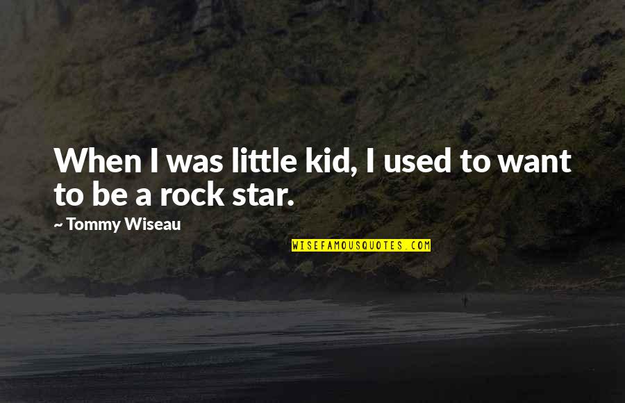 Little Star Quotes By Tommy Wiseau: When I was little kid, I used to