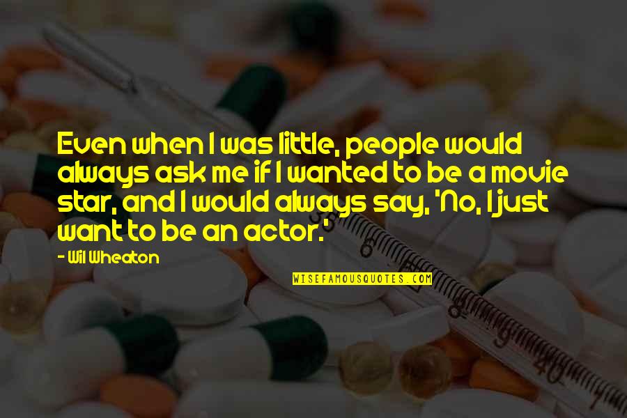 Little Star Quotes By Wil Wheaton: Even when I was little, people would always