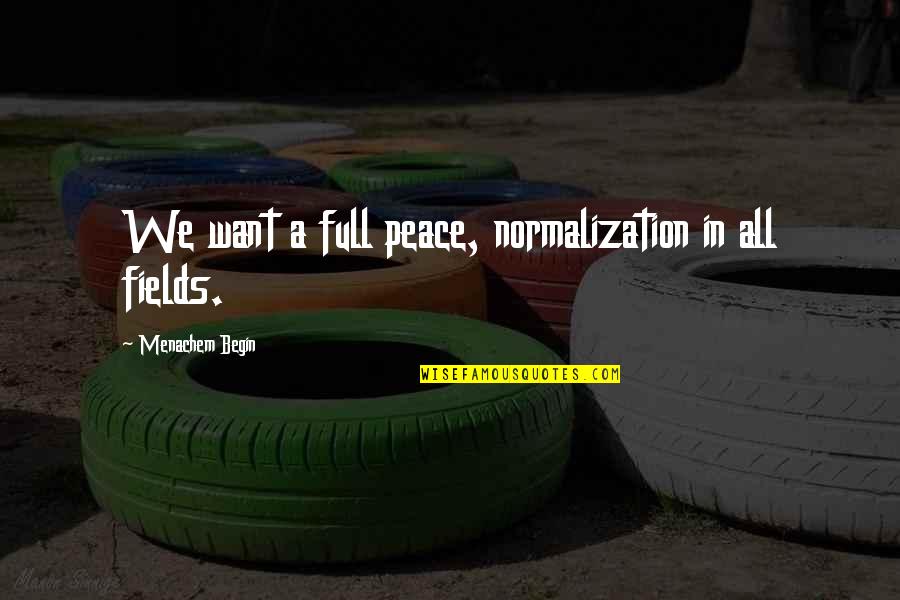 Little Stitious The Office Quotes By Menachem Begin: We want a full peace, normalization in all
