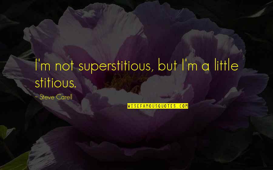 Little Stitious The Office Quotes By Steve Carell: I'm not superstitious, but I'm a little stitious.