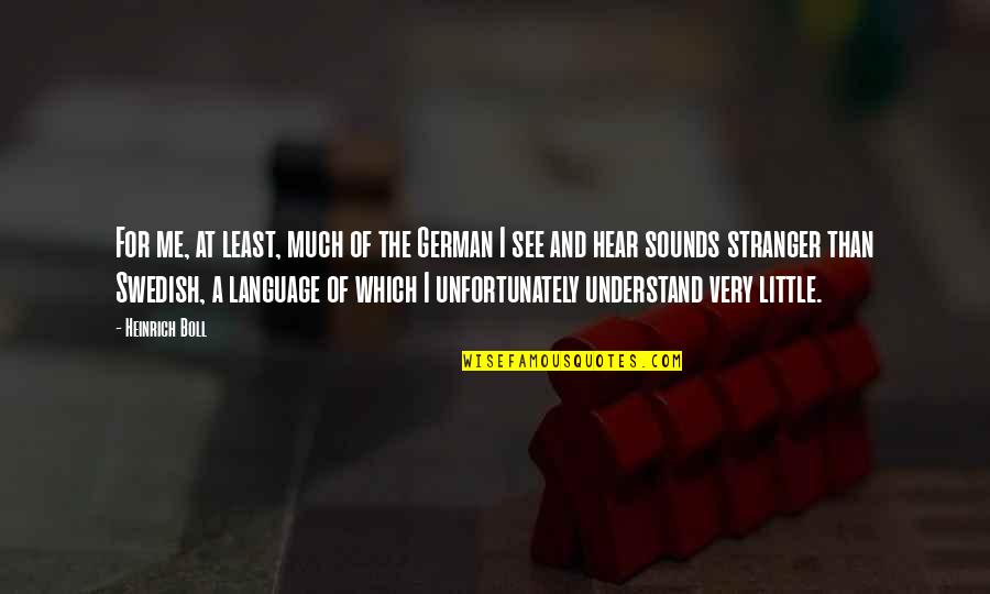 Little Stranger Quotes By Heinrich Boll: For me, at least, much of the German Little Stranger Quotes By Heinrich Boll: For me, at least, much of the German