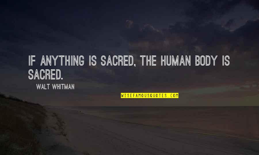 Little Tattoo Quotes By Walt Whitman: If anything is sacred, the human body is