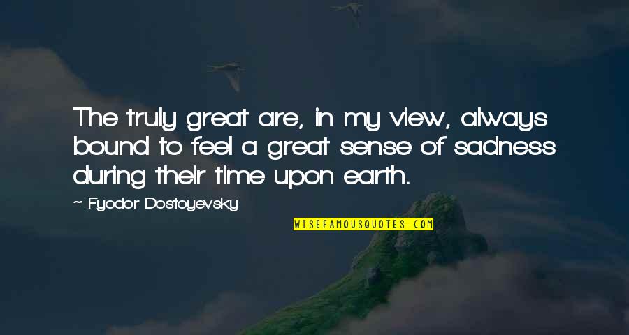 Little Things And Happiness Quotes By Fyodor Dostoyevsky: The truly great are, in my view, always Little Things And Happiness Quotes By Fyodor Dostoyevsky: The truly great are, in my view, always