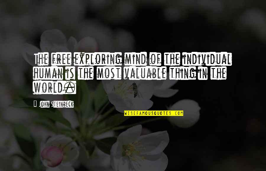 Little Things And Happiness Quotes By John Steinbeck: The free exploring mind of the individual human Little Things And Happiness Quotes By John Steinbeck: The free exploring mind of the individual human