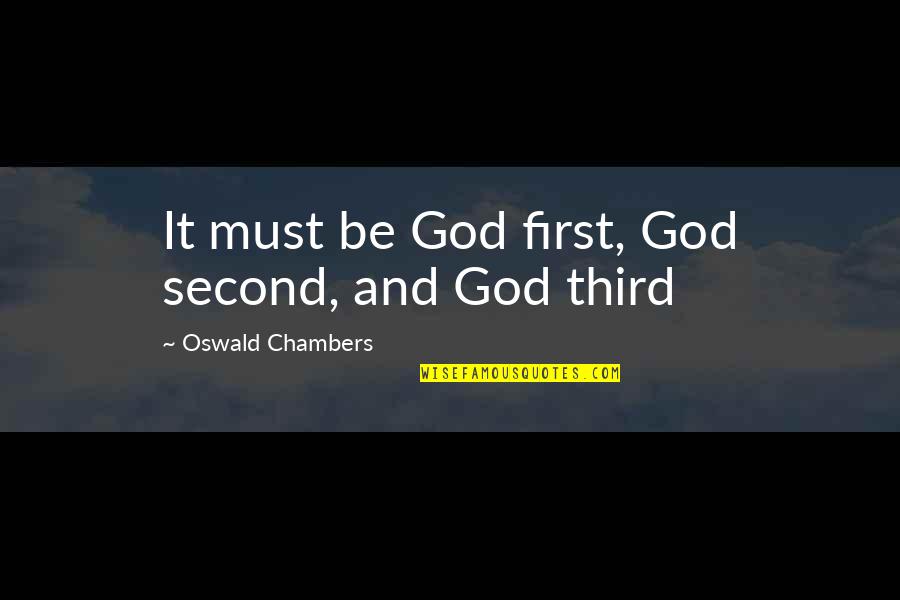 Little Things Being Important Quotes By Oswald Chambers: It must be God first, God second, and