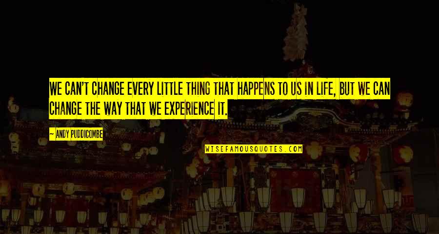 Little Things In Life Quotes By Andy Puddicombe: We can't change every little thing that happens