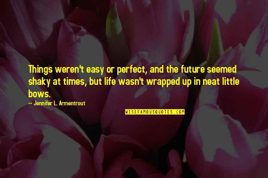 Little Things In Life Quotes By Jennifer L. Armentrout: Things weren't easy or perfect, and the future