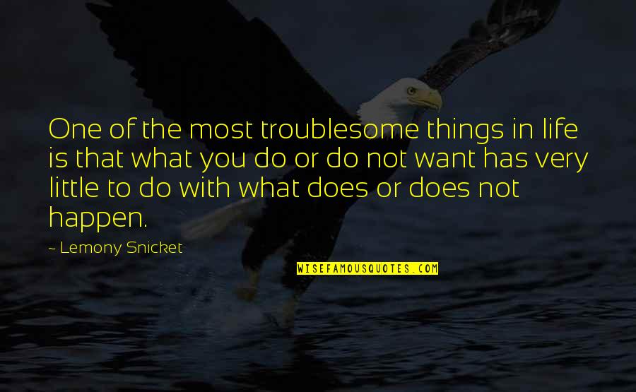 Little Things In Life Quotes By Lemony Snicket: One of the most troublesome things in life