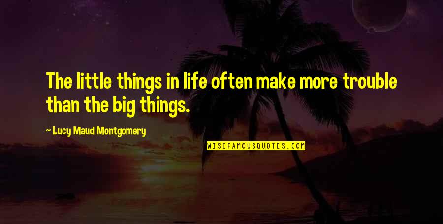 Little Things In Life Quotes By Lucy Maud Montgomery: The little things in life often make more