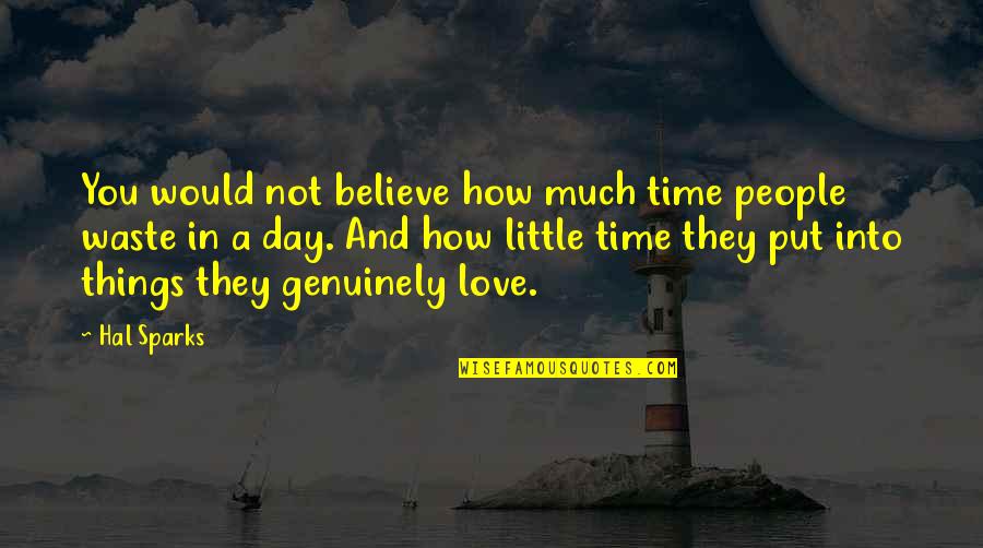 Little Things In Love Quotes By Hal Sparks: You would not believe how much time people