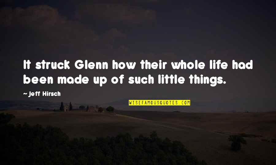 Little Things Life Quotes By Jeff Hirsch: It struck Glenn how their whole life had