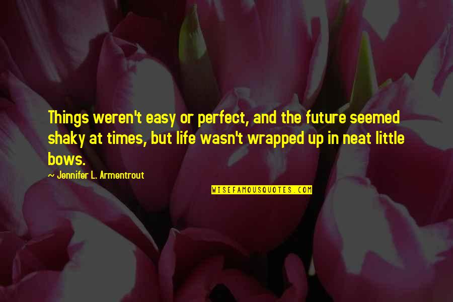 Little Things Life Quotes By Jennifer L. Armentrout: Things weren't easy or perfect, and the future