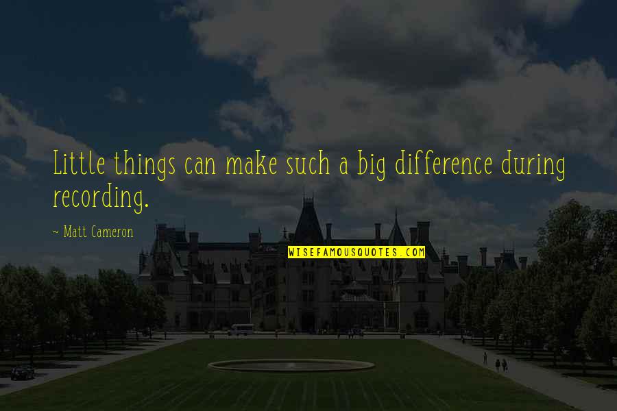 Little Things Make A Difference Quotes By Matt Cameron: Little things can make such a big difference