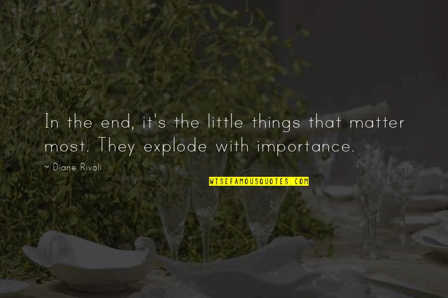 Little Things Matter Most Quotes By Diane Rivoli: In the end, it's the little things that