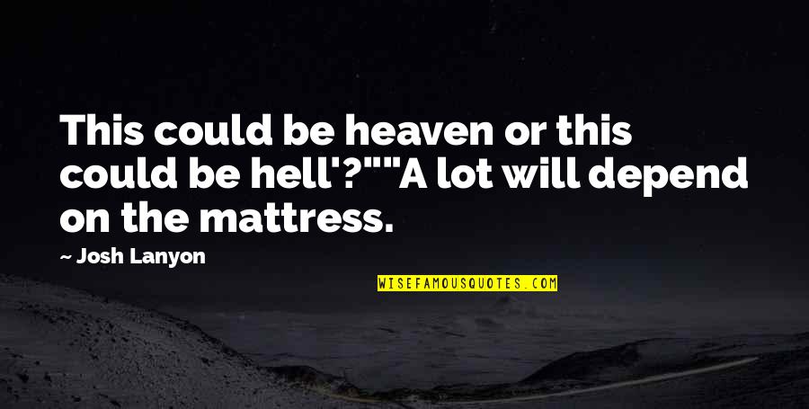 Little Things Matter Quotes By Josh Lanyon: This could be heaven or this could be