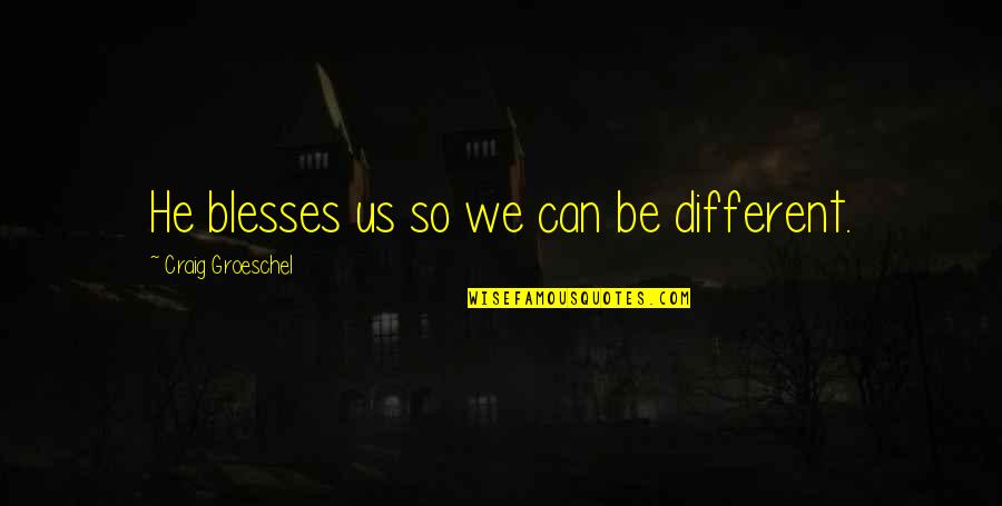 Little Things Movie Quotes By Craig Groeschel: He blesses us so we can be different. Little Things Movie Quotes By Craig Groeschel: He blesses us so we can be different.