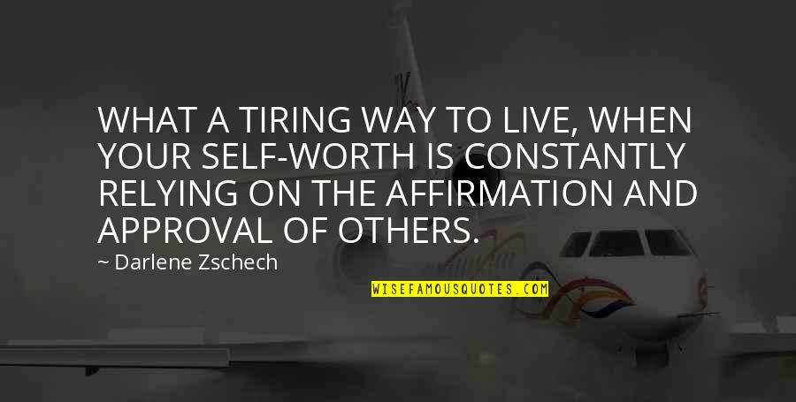 Little Things Movie Quotes By Darlene Zschech: WHAT A TIRING WAY TO LIVE, WHEN YOUR