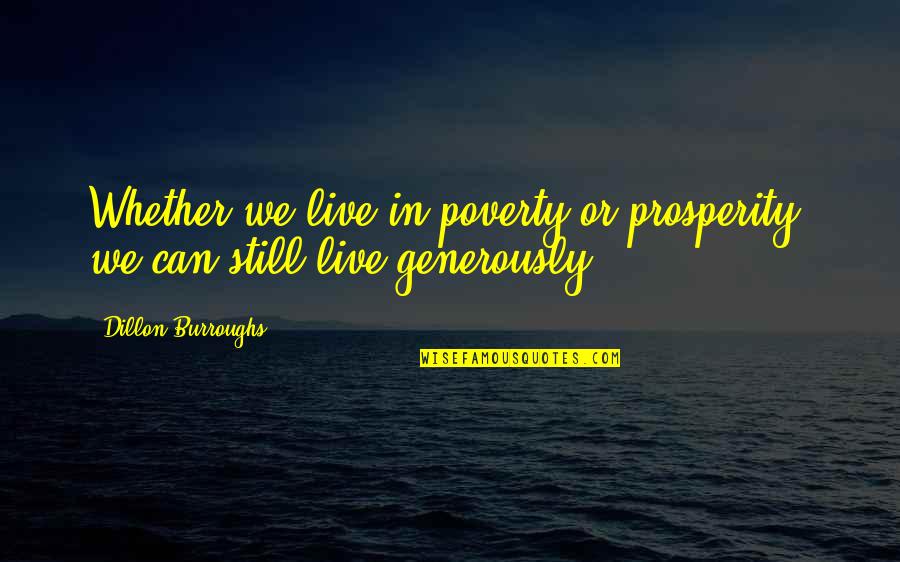 Little Things Movie Quotes By Dillon Burroughs: Whether we live in poverty or prosperity, we Little Things Movie Quotes By Dillon Burroughs: Whether we live in poverty or prosperity, we