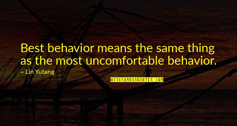 Little Things Movie Quotes By Lin Yutang: Best behavior means the same thing as the