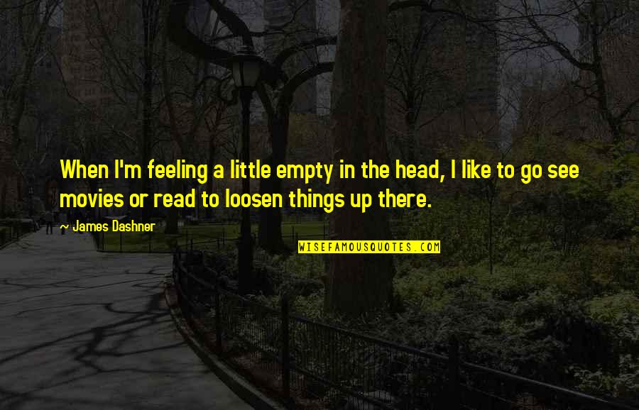 Little Things Quotes By James Dashner: When I'm feeling a little empty in the