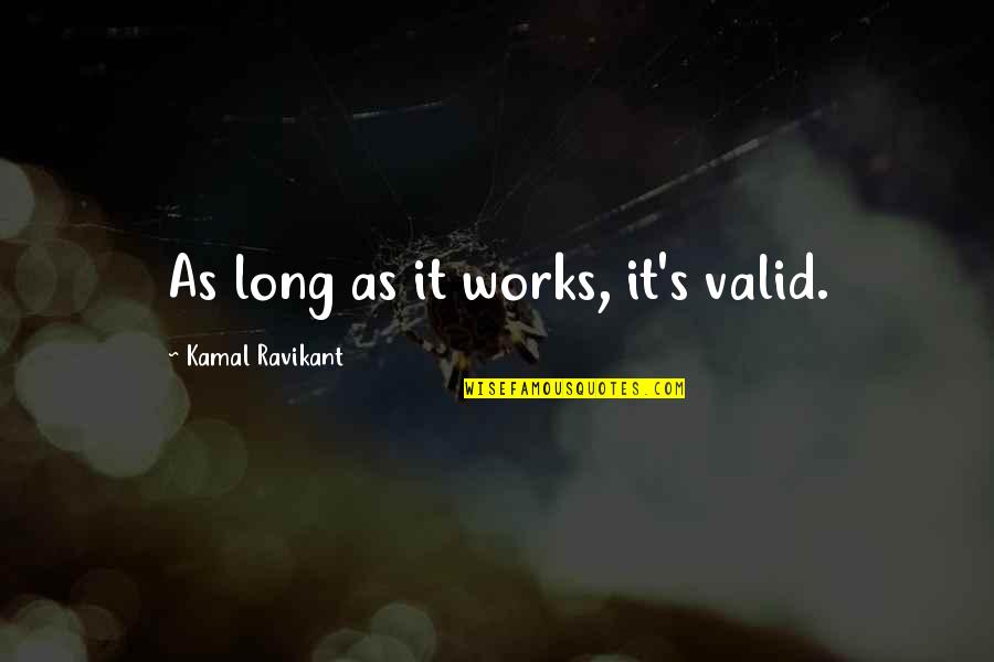 Little Things That Glorifies God Quotes By Kamal Ravikant: As long as it works, it's valid. Little Things That Glorifies God Quotes By Kamal Ravikant: As long as it works, it's valid.