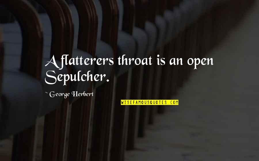 Little Things That Make Me Happy Quotes By George Herbert: A flatterers throat is an open Sepulcher.