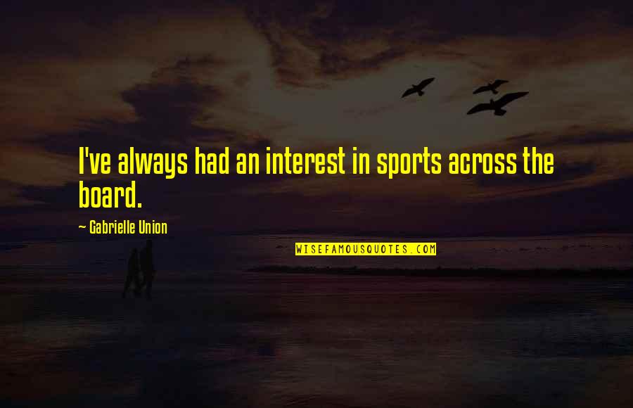 Little Things That Make You Smile Quotes By Gabrielle Union: I've always had an interest in sports across