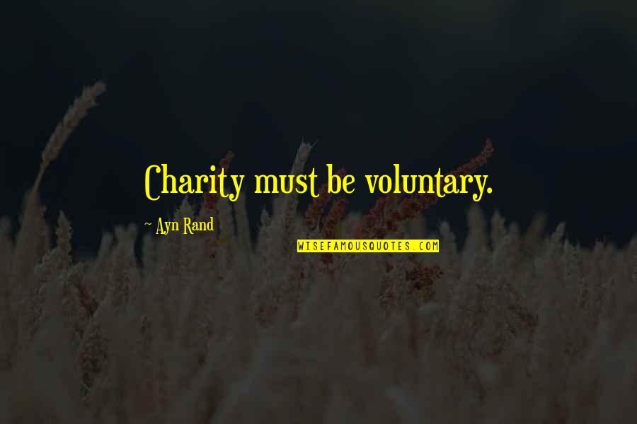 Little Time Left Quotes By Ayn Rand: Charity must be voluntary.