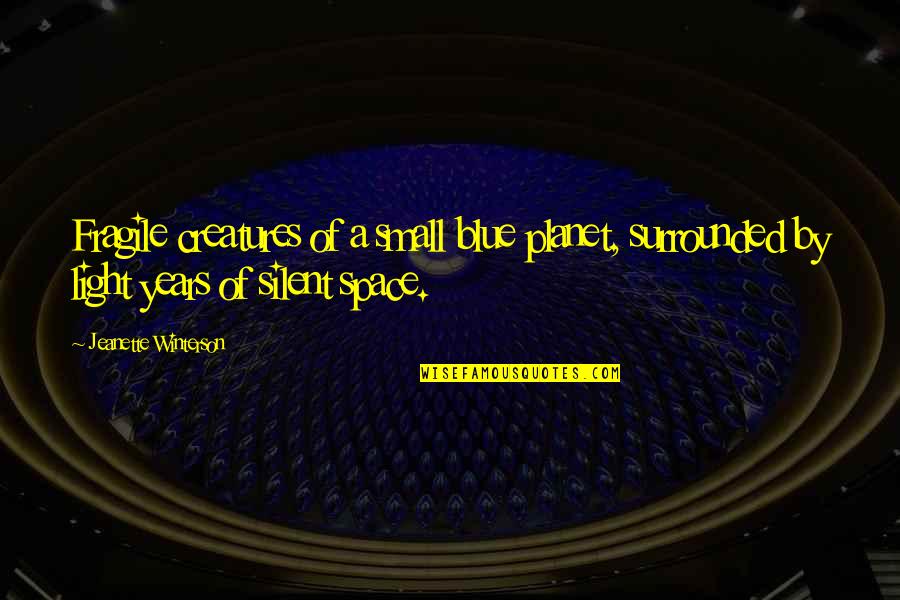 Little Timmy Quotes By Jeanette Winterson: Fragile creatures of a small blue planet, surrounded
