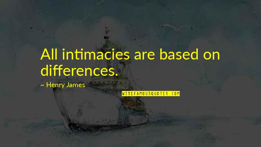 Little Toes Quotes By Henry James: All intimacies are based on differences.