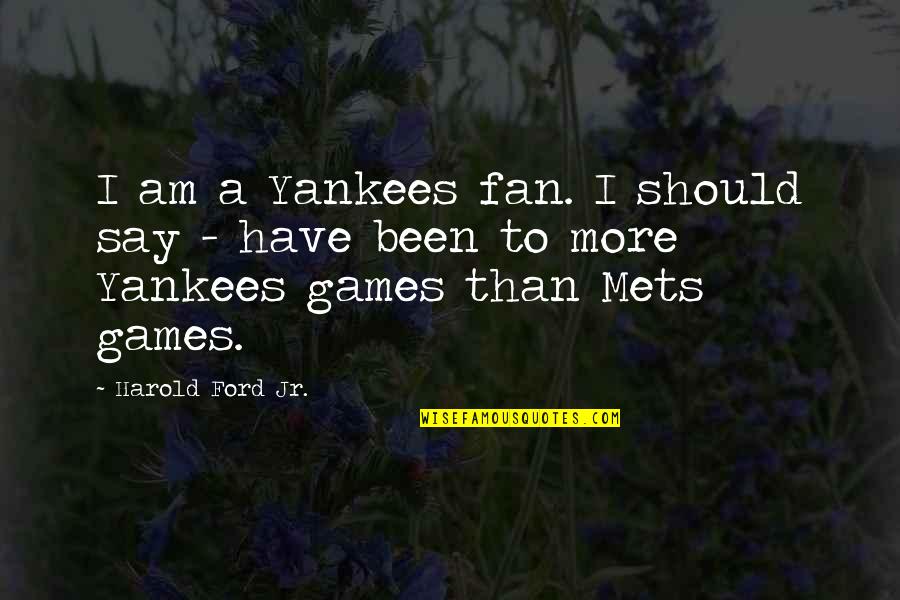 Little Tokyo Quotes By Harold Ford Jr.: I am a Yankees fan. I should say