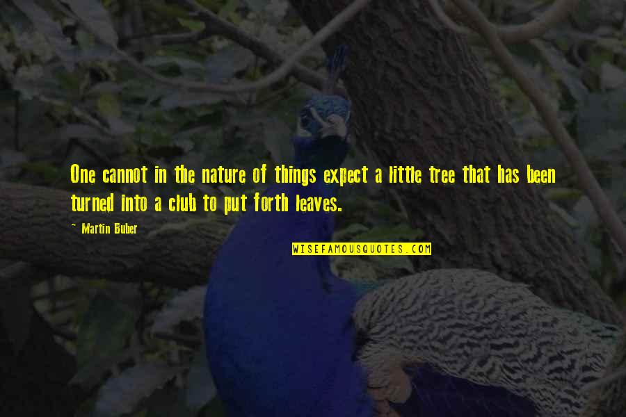 Little Tree Quotes By Martin Buber: One cannot in the nature of things expect