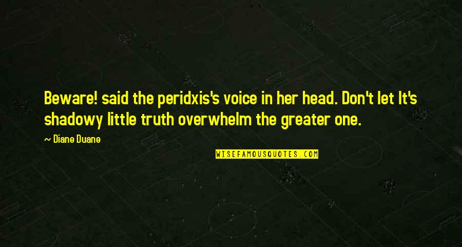 Little Voice In Your Head Quotes By Diane Duane: Beware! said the peridxis's voice in her head.