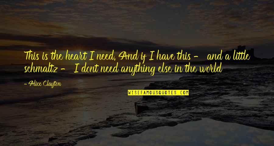 Little World Quotes By Alice Clayton: This is the heart I need. And if Little World Quotes By Alice Clayton: This is the heart I need. And if
