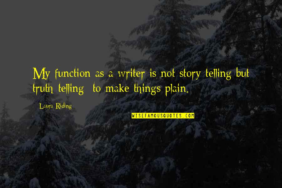 Littlefield Quotes By Laura Riding: My function as a writer is not story-telling Littlefield Quotes By Laura Riding: My function as a writer is not story-telling