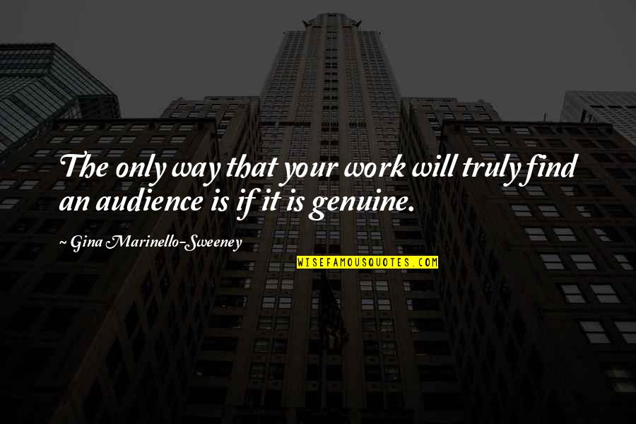Littlefinger Actor Quotes By Gina Marinello-Sweeney: The only way that your work will truly Littlefinger Actor Quotes By Gina Marinello-Sweeney: The only way that your work will truly