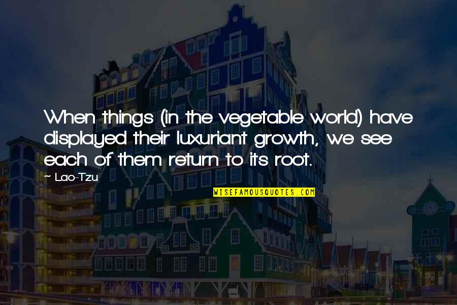 Littlefinger Rewind Quotes By Lao-Tzu: When things (in the vegetable world) have displayed Littlefinger Rewind Quotes By Lao-Tzu: When things (in the vegetable world) have displayed